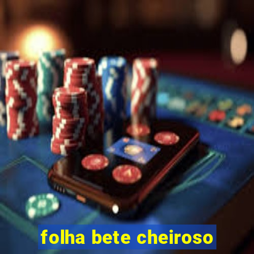 folha bete cheiroso